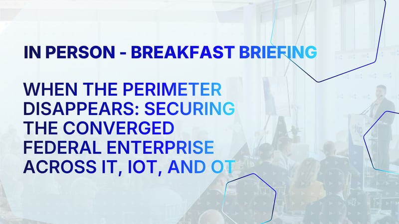 When the Perimeter Disappears: Securing the Converged Federal Enterprise Across IT, IoT, and OT