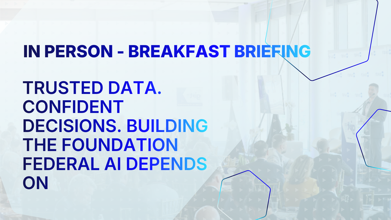 Trusted Data. Confident Decisions. Building the Foundation Federal AI Depends On